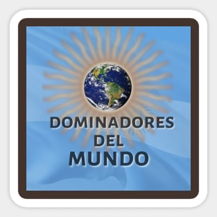 Argentina: Dominadores del Mundo Sticker